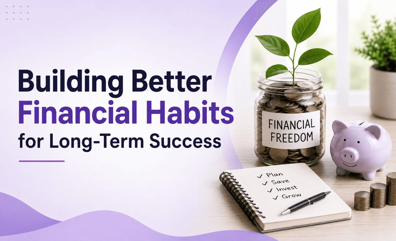 Building Better Financial Habits for Long-Term Success